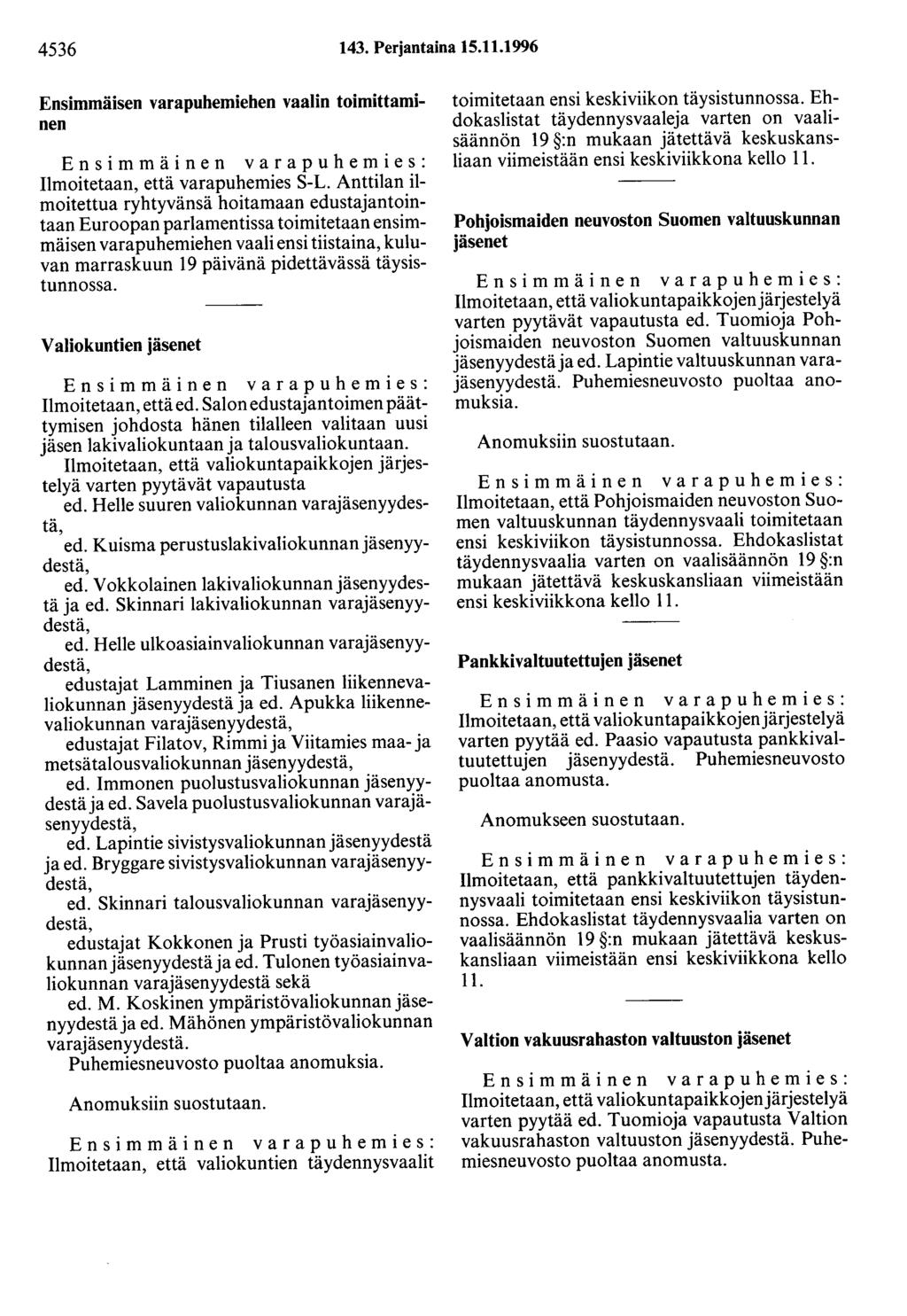 4536 143. Perjantaina 15.11.1996 Ensimmäisen varapuhemiehen vaalin toimittaminen Ilmoitetaan, että varapuhemies S-L.