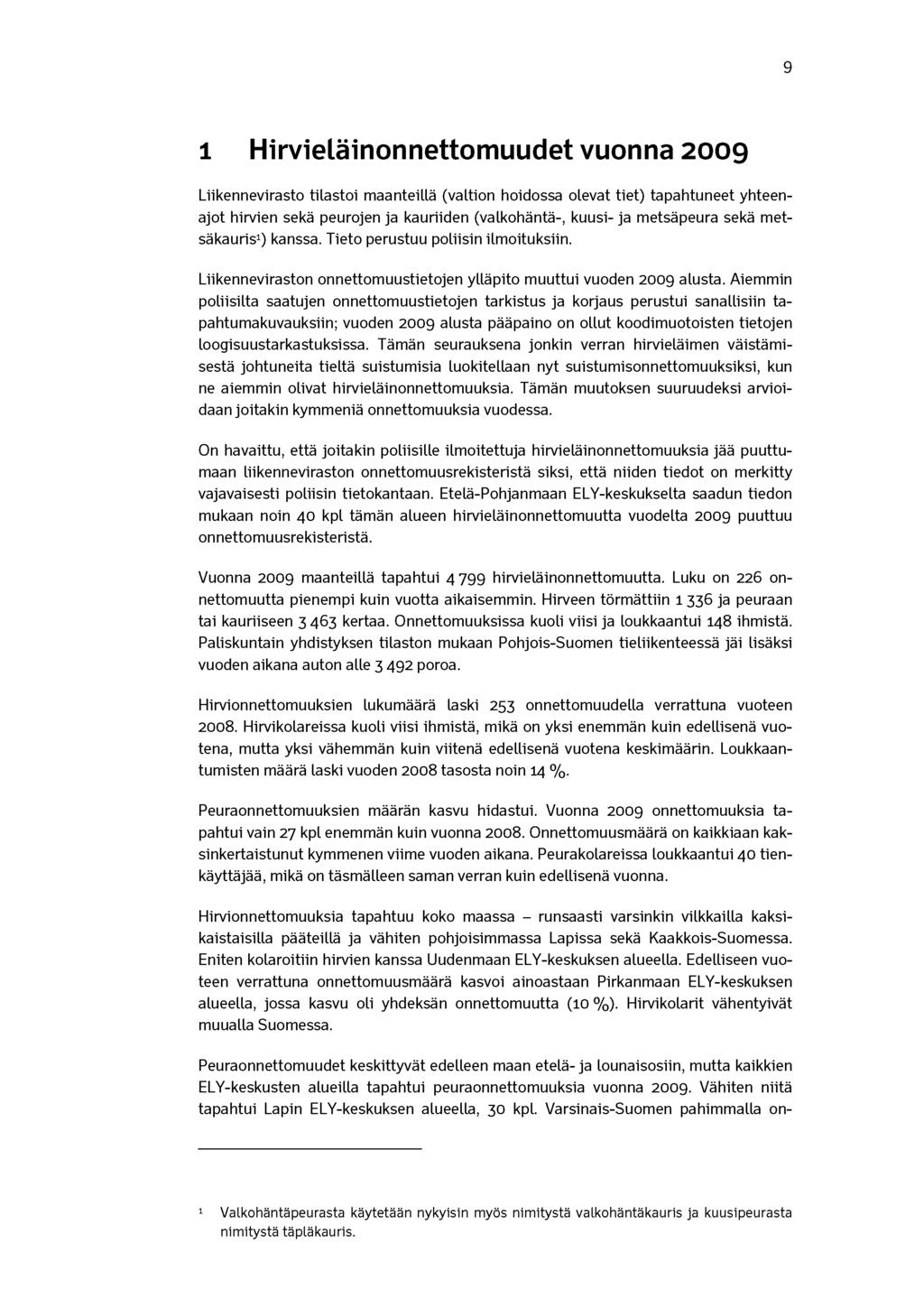 9 1 Hirvieläinonnettomuudet vuonna 2009 Liikennevirasto tilastoi maanteillä (valtion hoidossa olevat tiet) tapahtuneet yhteenajot hirvien sekä peurojen ja kauriiden (valkohäntä-, kuusi- ja metsäpeura