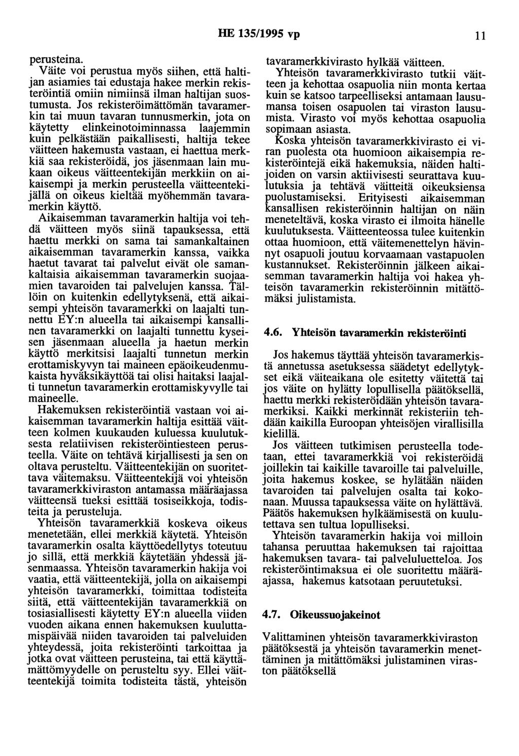 HE 135/1995 vp 11 perusteina. Väite voi perustua myös siihen, että haltijan asiamies tai edustaja hakee merkin rekisteröintiä omiin nimiinsä ilman haltijan suostumusta.