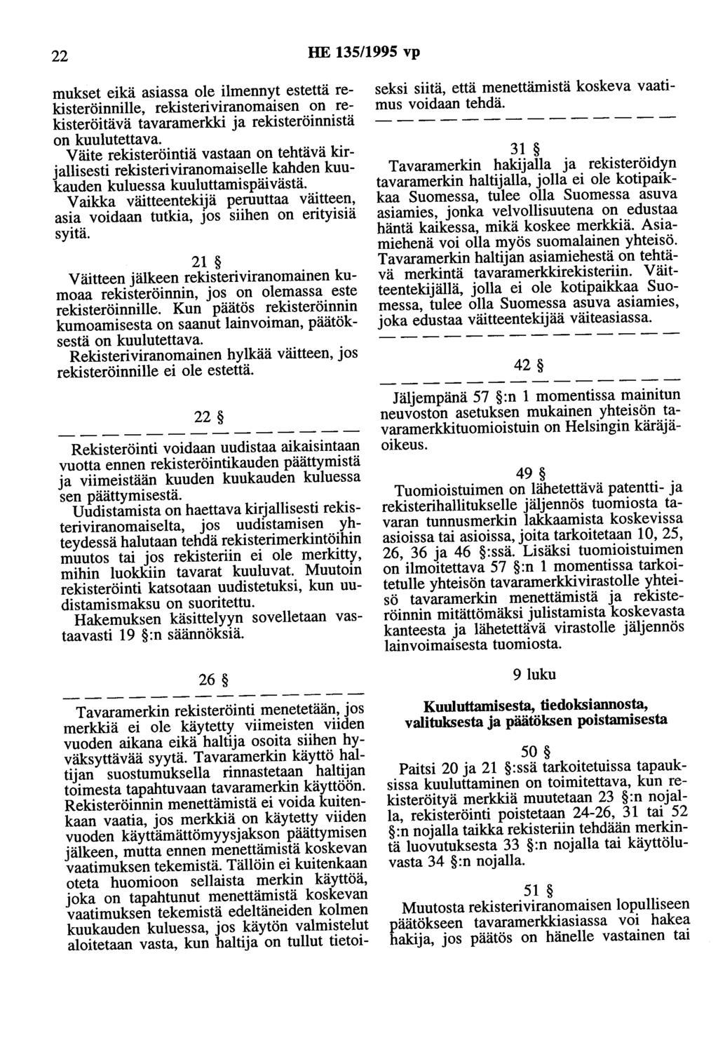 22 HE 135/1995 vp mukset eikä asiassa ole ilmennyt estettä rekisteröinnille, rekisteriviranomaisen on rekisteröitävä tavaramerkki ja rekisteröinnistä on kuulutettava.