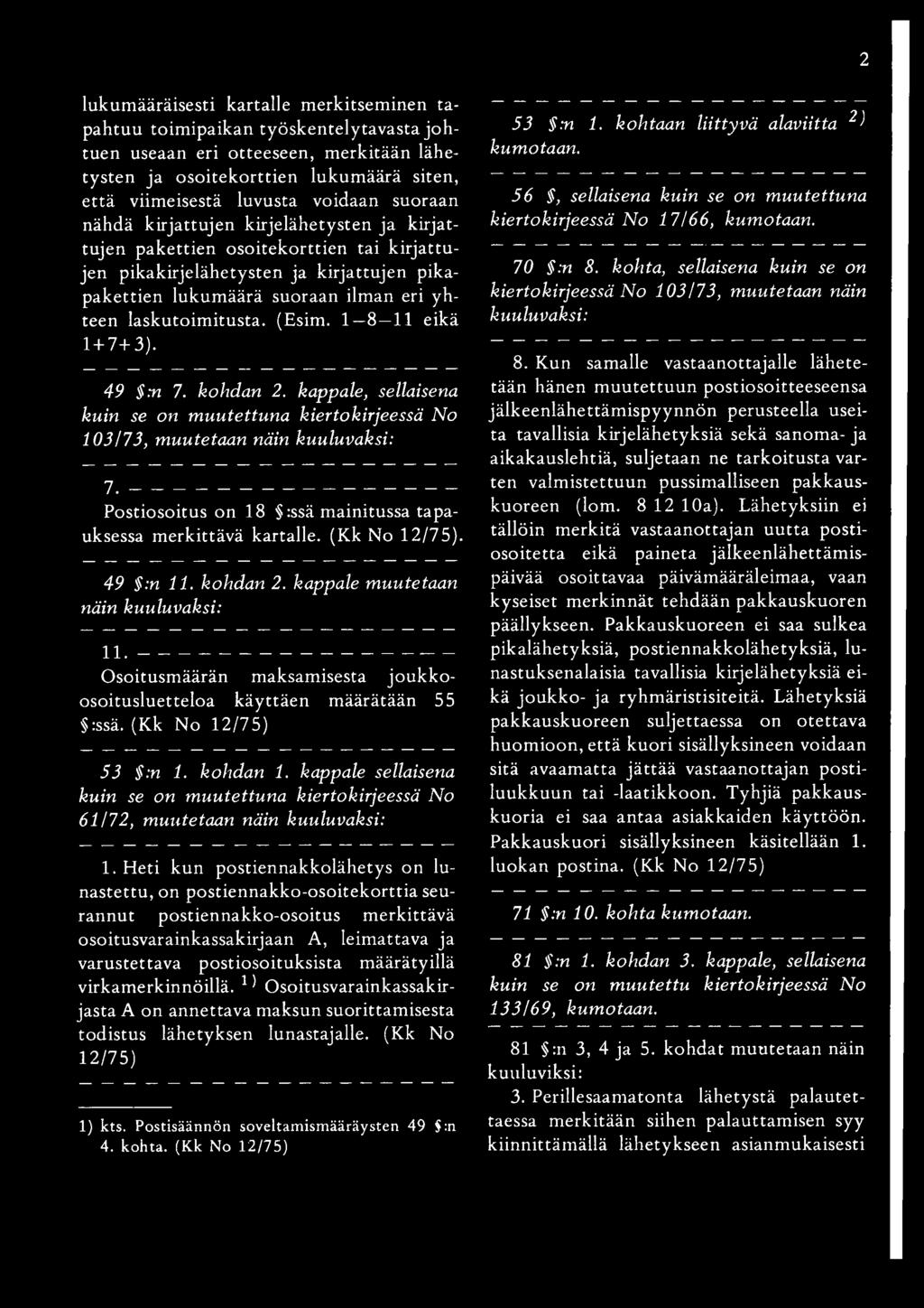 yhteen laskutoim itusta. (Esim. 1 8 11 eikä 1 + 7+3). 49 :n 7. kohdan 2. kappale, sellaisena kuin se on m uutettuna kiertokirjeessä No 103/73, m uutetaan näin kuuluvaksi: 7.