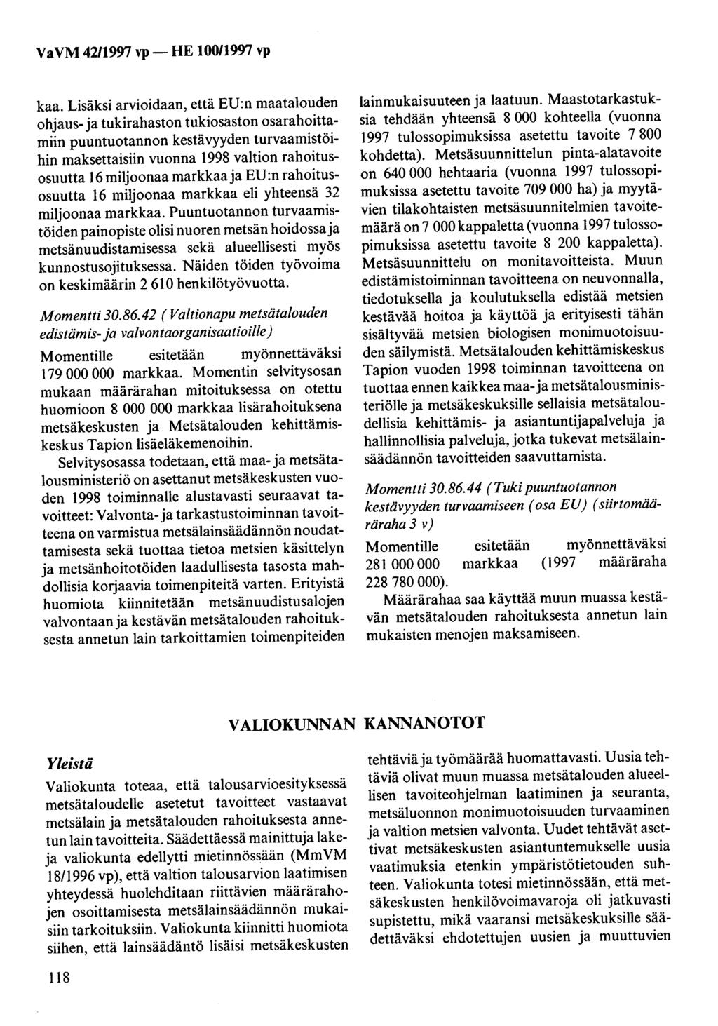 kaa. Lisäksi arvioidaan, että EU:n maatalouden ohjaus- ja tukirahaston tukiosaston osarahoittamiin puuntuotannon kestävyyden turvaamistöihin maksettaisiin vuonna 1998 valtion rahoitusosuutta 16