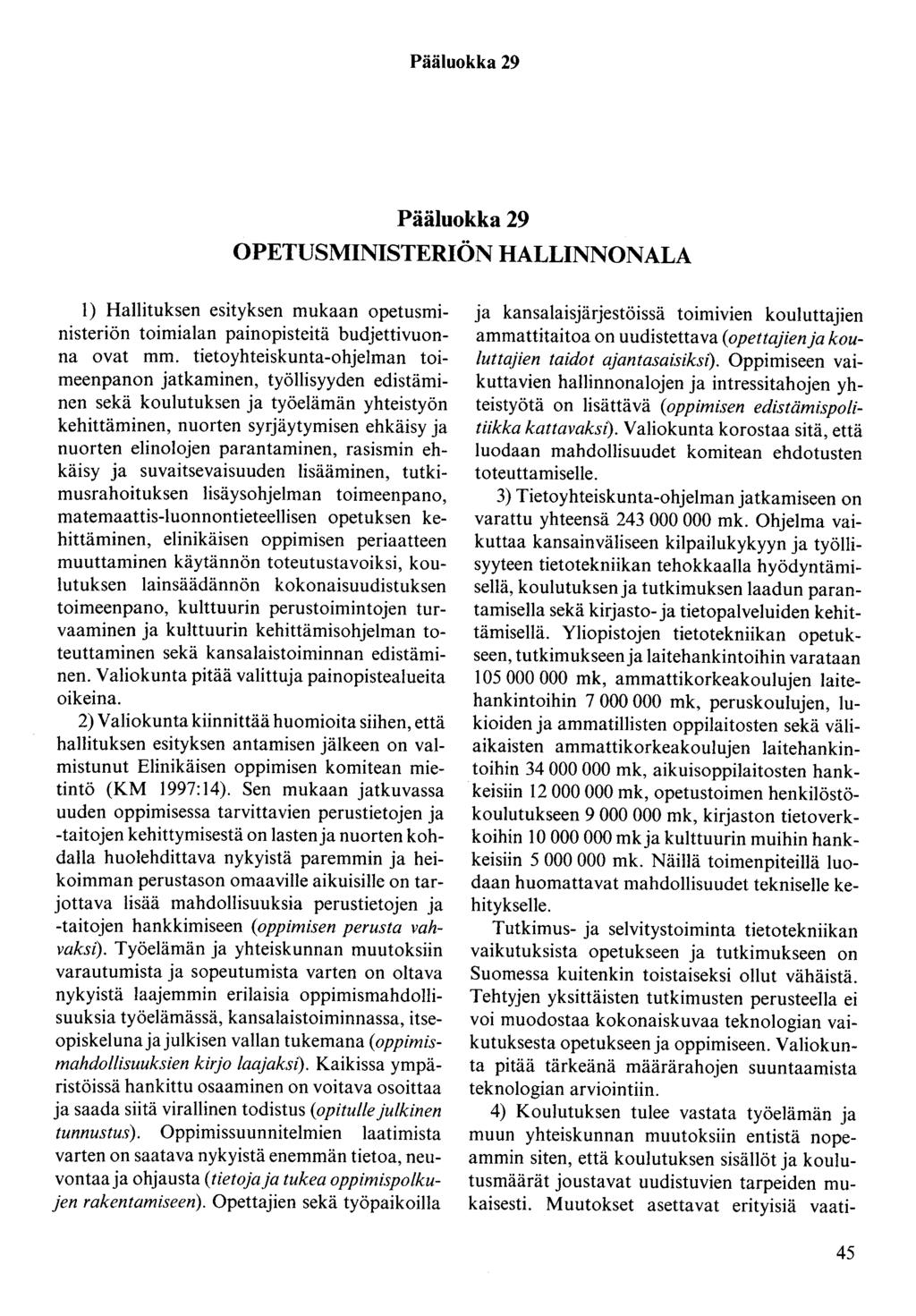 Pääluokka 29 Pääluokka 29 OPETUSMINISTERIÖN HALLINNONALA 1) Hallituksen esityksen mukaan opetusministeriön toimialan painopisteitä budjettivuonna ovat mm.