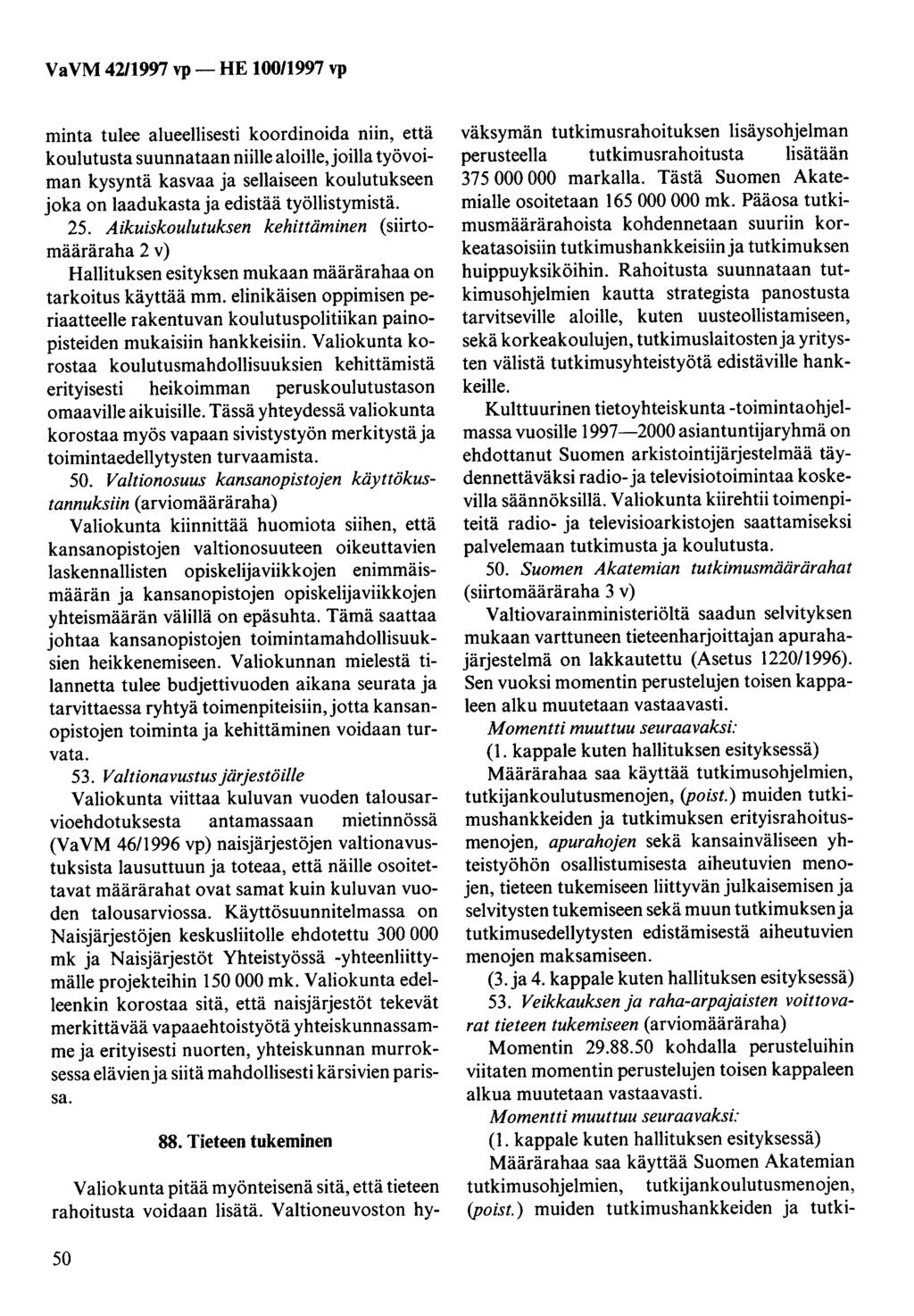 minta tulee alueellisesti koordinoida niin, että koulutusta suunnataan niille aloille, joilla työvoiman kysyntä kasvaa ja sellaiseen koulutukseen joka on laadukasta ja edistää työllistymistä. 25.