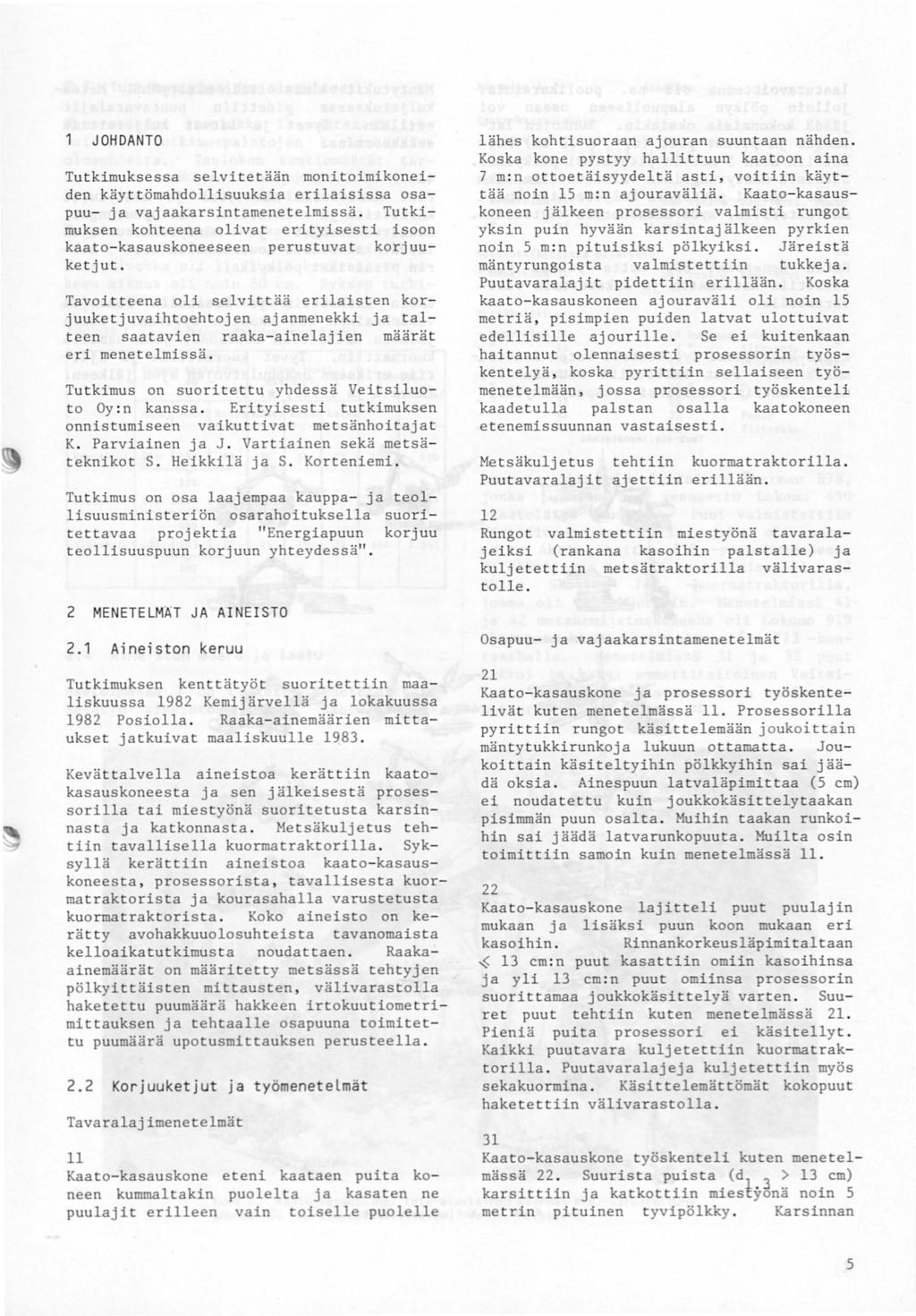 JOHDA NTO Tut kimuksessa selvitetään monitoimikoneiden käy tt ömahdollisuuksia erilaisissa osapuu- ja vajaakarsintamenetelmissä.