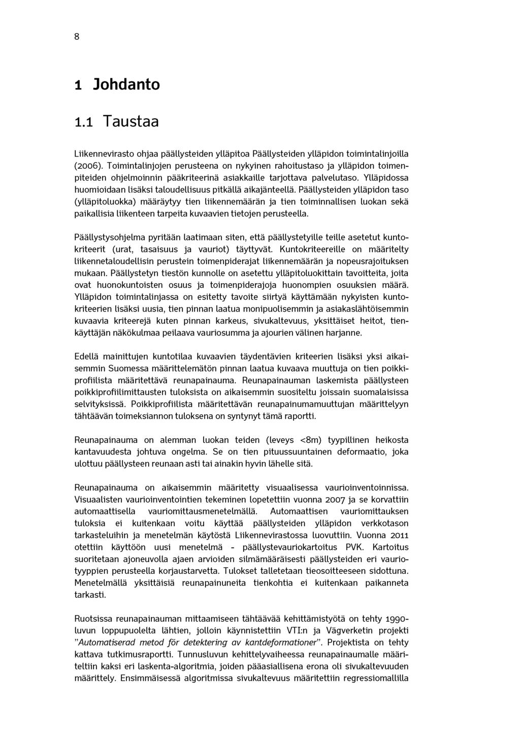 8 1 Johdanto 1.1 Taustaa Liikennevirasto ohjaa päällysteiden ylläpitoa Päällysteiden ylläpidon toimintalinjoilla (2006).