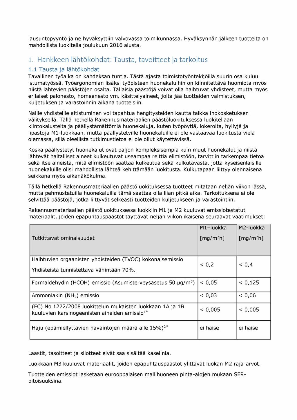 lausuntopyyntö ja ne hyväksyttiin valvovassa toimikunnassa. Hyväksynnän jälkeen tuotteita on mahdollista luokitella joulukuun 2016 alusta. 1. Hankkeen lähtökohdat: Tausta, tavoitteet ja tarkoitus 1.