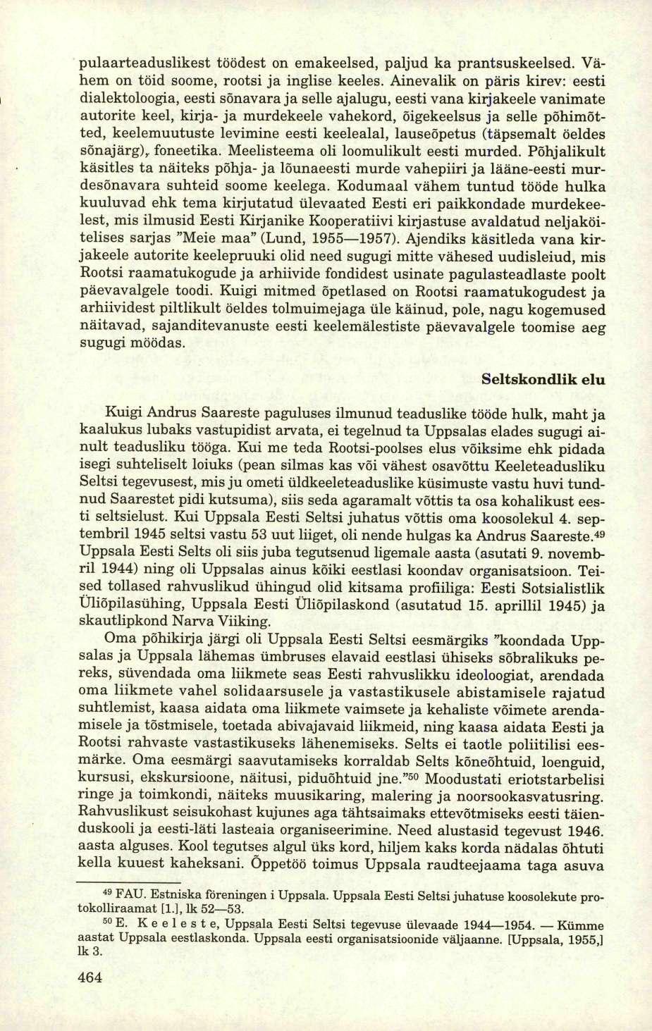pulaarteaduslikest töödest on emakeelsed, paljud ka prantsuskeelsed. Vähem on töid soome, rootsi ja inglise keeles.