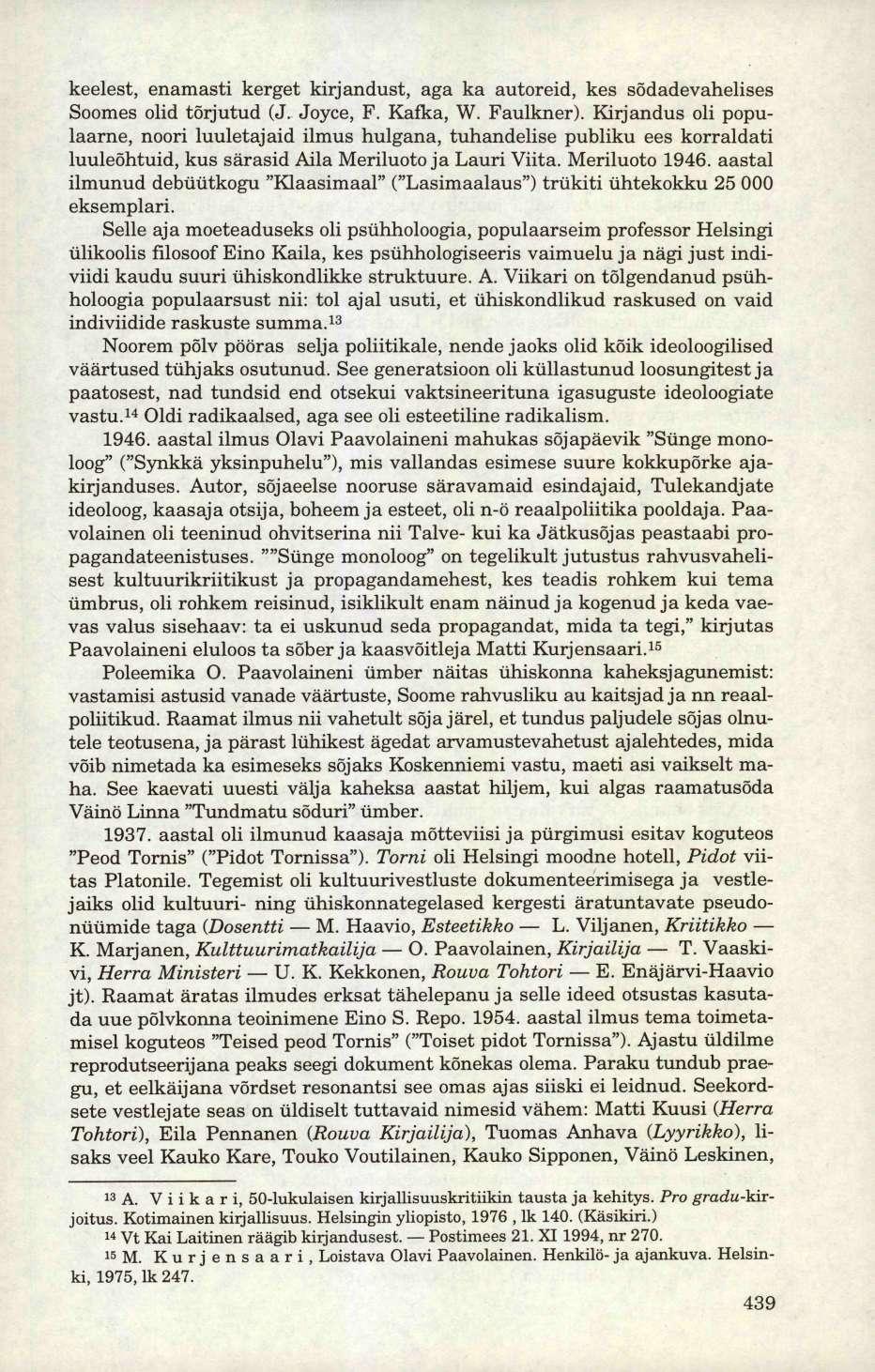 keelest, enamasti kerget kirjandust, aga ka autoreid, kes sõdadevahelises Soomes olid tõrjutud (J. Joyce, F. Kafka, W. Faulkner).