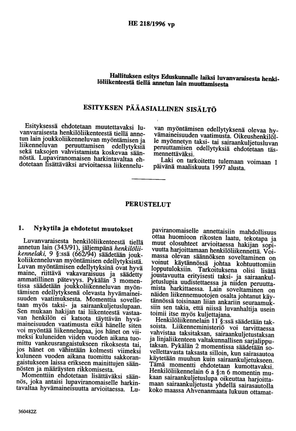 HE 218/1996 vp Hallituksen esitys Eduskunnalle laiksi luvanvaraisesta henkilöliikenteestä tiellä annetun lain muuttamisesta ESITYKSEN PÄÄASIALLINEN SISÄLTÖ Esityksessä ehdotetaan muutettavaksi