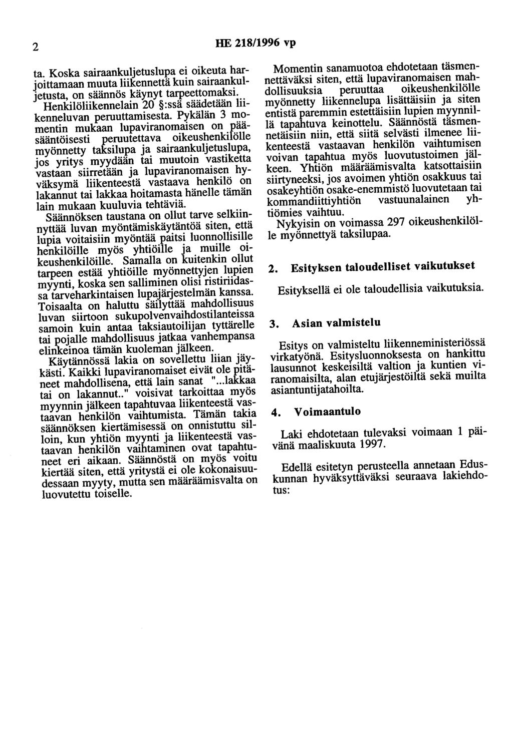 2 HE 218/1996 vp ta. Koska sairaankuljetuslupa ei oikeuta harjoittamaan muuta liikennettä kuin sairaankuljetusta, on säännös käynyt tarpeettomaksi.