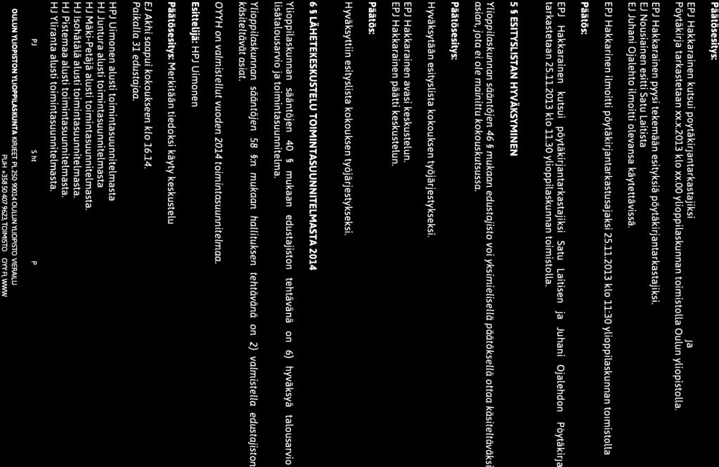 o xvia\vii OULUN Pöytä kirja (((»)W( Y(( YLIOPISTON Kokouksen nro 08/2013 / fl / YLIOPPILASKUNTA Päätösesitys: EPJ Hakkarainen kutsui pöytäkirjantarkastajiksi ja Pöytäkirja tarkastetaan xx.x.2013 klo xx.