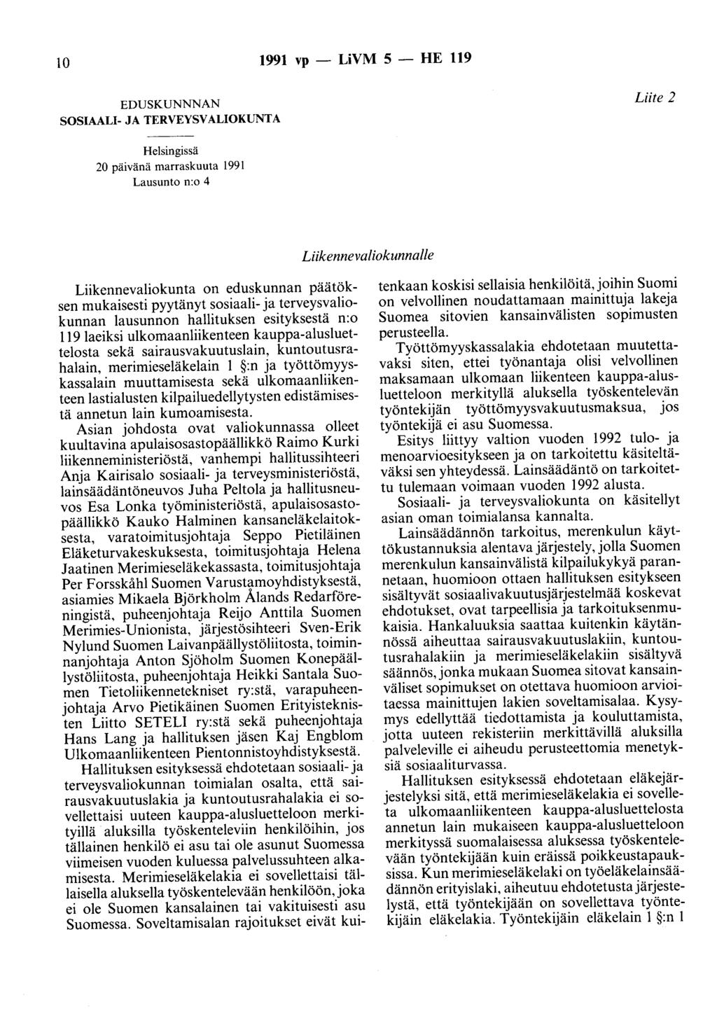 10 1991 vp - LiVM 5 - HE 119 EDUSKUNNNAN SOSIAALI- JA TERVEYSVALIOKUNTA Liite 2 Helsingissä 20 päivänä marraskuuta 1991 Lausunto n:o 4 Liikennevaliokunnalle Liikennevaliokunta on eduskunnan päätöksen