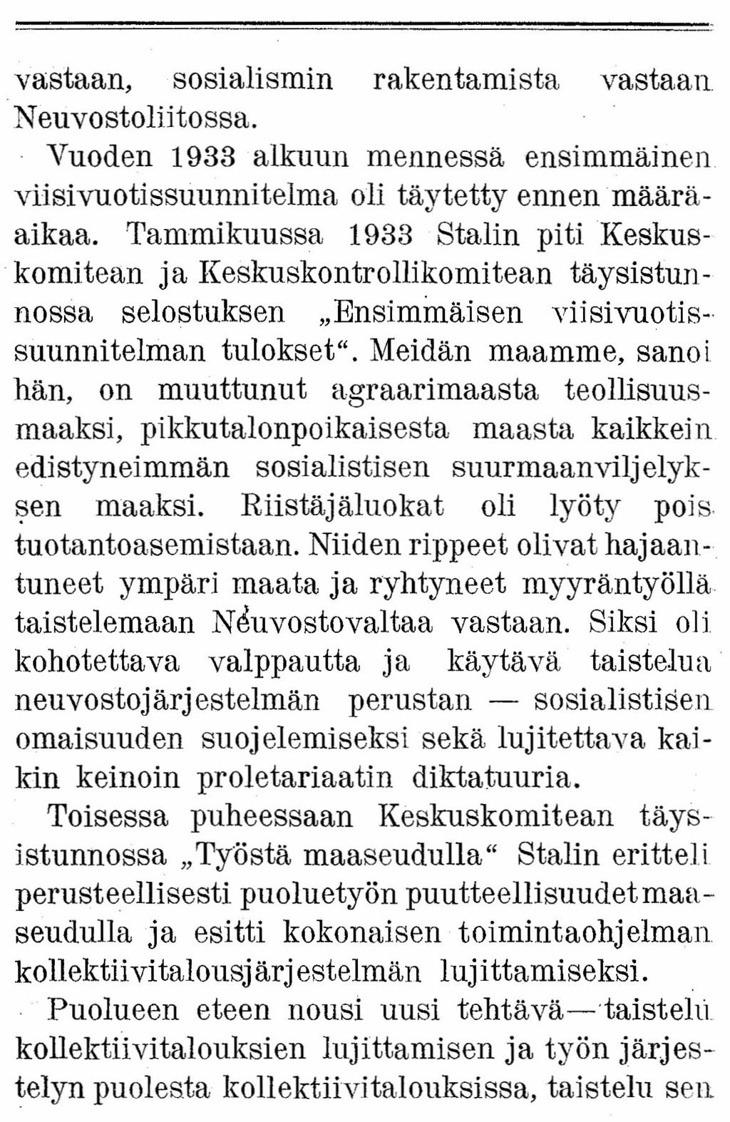 vastaan, sosialismin rakentamista vastaan Neuvostoliitosaa. Vuoden 1933 alkuun mennessä ensimmäinen viisivuotissuunnitelma oli täytetty ennen määräaikaa.