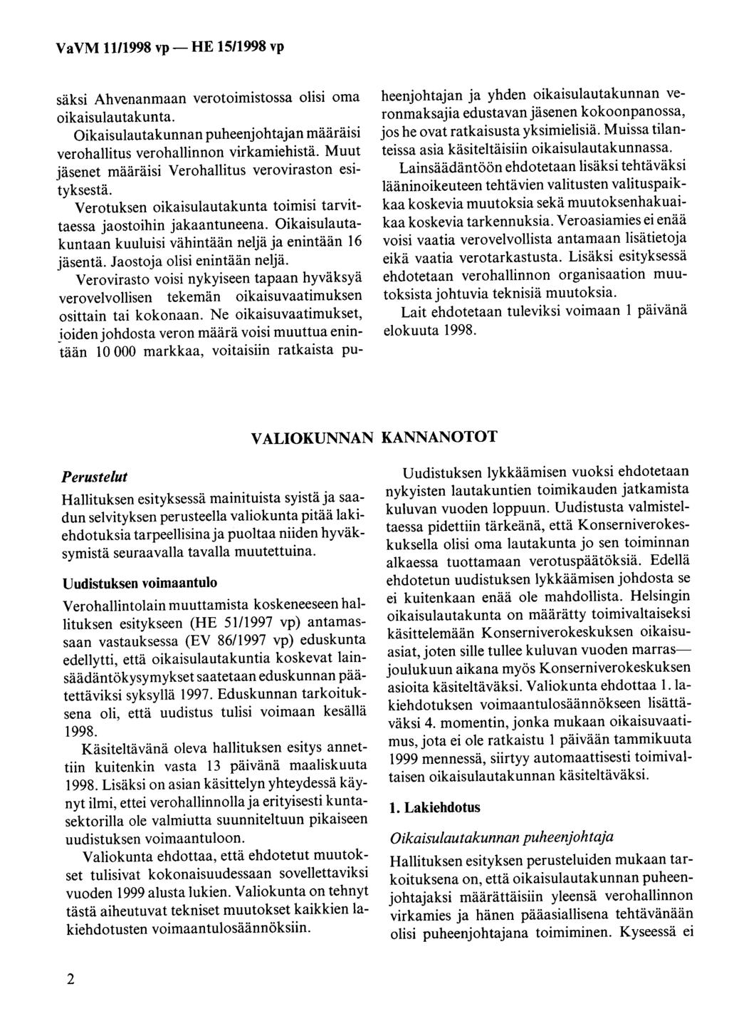 säksi Ahvenanmaan verotoimistossa olisi oma oikaisulautakun ta. Oikaisulautakunnan puheenjohtajan määräisi verohallitus verohallinnon virkamiehistä.