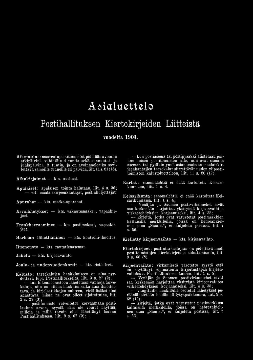 11 s. 81 (18). Alkukirjaim et kts. osotteet. A p ulaiset: apulaisen tointa halutaan, liit. 4 s. 36; vrt. maalaiskirjeenkantajat, postinkuljettajat. A purahat kts. matka-apurahat. A rvolähetykset kts.