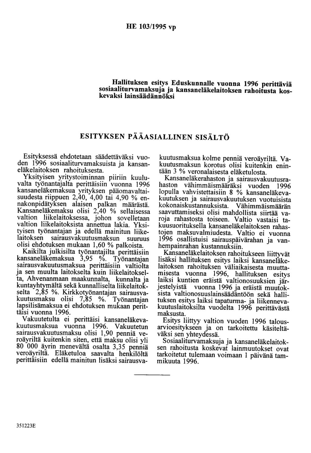 HE 103/1995 vp Hallituksen esitys Eduskunnalle vuonna 1996 perittäviä sosiaaliturvamaksuja ja kansaneläkelaitoksen rahoitusta koskevaksi lainsäädännöksi ESITYKSEN PÄÄASIALLINEN SISÄLTÖ Esityksessä