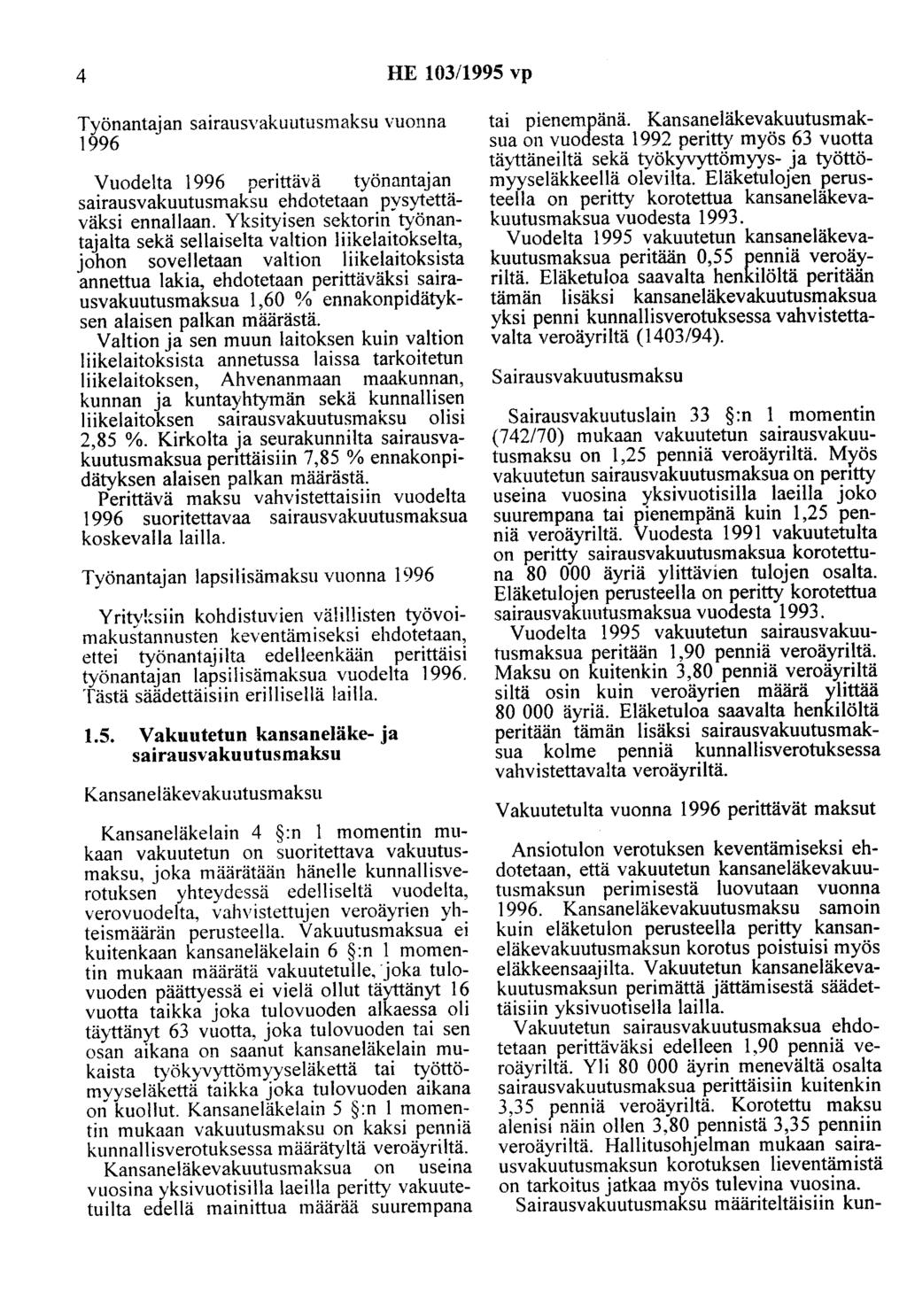 4 HE 103/1995 vp Työnantajan sairausvakuutusmaksu vuonna 1996 Vuodelta 1996 perittävä työnantajan sairausvakuutusmaksu ehdotetaan pysytettäväksi ennallaan.