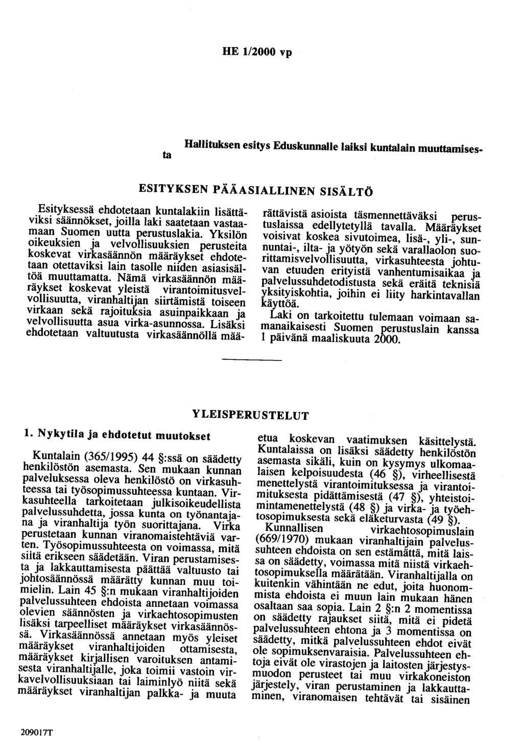 HE 1/2000 vp Hallituksen esitys Eduskunnalle laiksi kuntalain muuttamisesta ESITYKSEN PÄÄASIALLINEN SISÄLTÖ Esityksessä ehdotetaan kuntalakiin lisättäviksi säännökset, joilla laki saatetaan