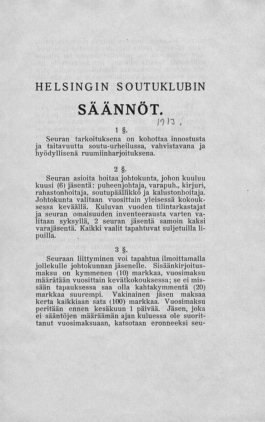 HELSINGIN SOUTUKLUBIN SÄÄNNÖT ṅ n, i. Seuran tarkoituksena on kohottaa innostusta ja taitavuutta soutu-urheilussa, vahvistavana ja hyödyllisenä ruumiinharjoituksena. 3.