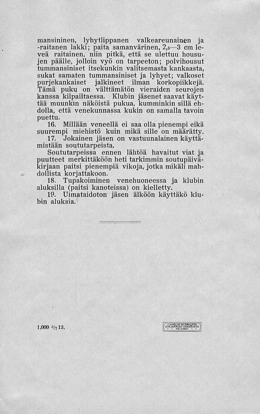 ' mansininen, lyhytlippanen valkeareunainen ja -raitanen lakki; paita samanvärinen, 2,5 3 cm leveä raitainen, niin pitkä, että se ulettuu housujen päälle, jolloin vyö on tarpeeton; polvihousut