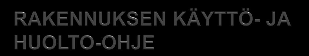 sisältää rakennuksen ja sen rakennusosien kunnossapidon sekä hoidon ja huollon lähtötiedot, tavoitteet, tehtävät ja