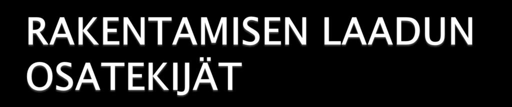 RAKEN- NUKSEN LAATU RAKENNUSPROSESSIN LAATU Materiaalien ja