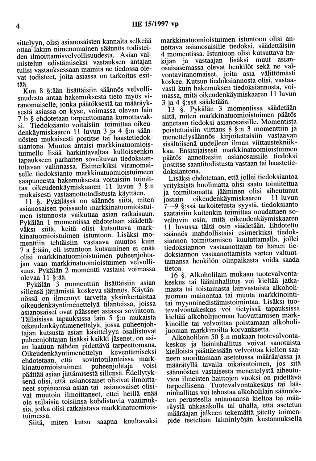 4 HE 15/1997 vp sittelyyn, olisi asianosaisten kannalta selkeää ottaa lakiin nimenomainen säännös todisteiden ilmoittamisvelvollisuudesta, Asian valmistelun edistämiseksi vastauksen antajan tulisi