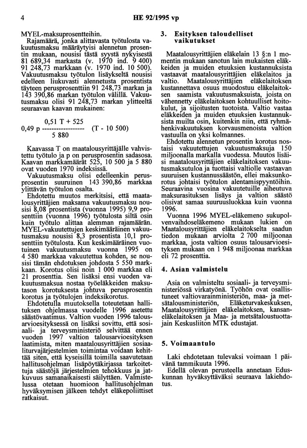 4 HE 92/1995 vp MYEL-maksuprosentteihin. Rajamäärä, JOnka alittavasta työtulosta vakuutusmaksu määrä}'o/isi alennetun prosentin mukaan, nousisi tästä syystä nykyisestä 81 689,34 markasta (v. 1970 ind.