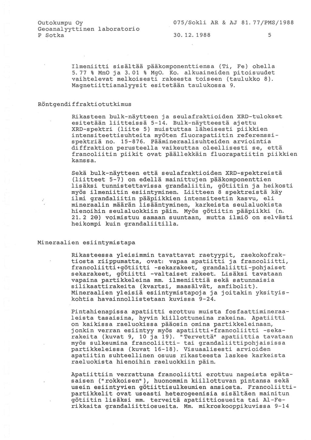 Outokumpu Oy Geoanalyyttinen laboratorio P Sotka 075jSokli AR & AJ 81. 77jPMSj1988 30. 12. 1988 5 Ilmeniitti sisältää pääkomponenttiensa (Ti, Fe) ohella 5.77 % MnO ja 3.01 % MgO. Ko.