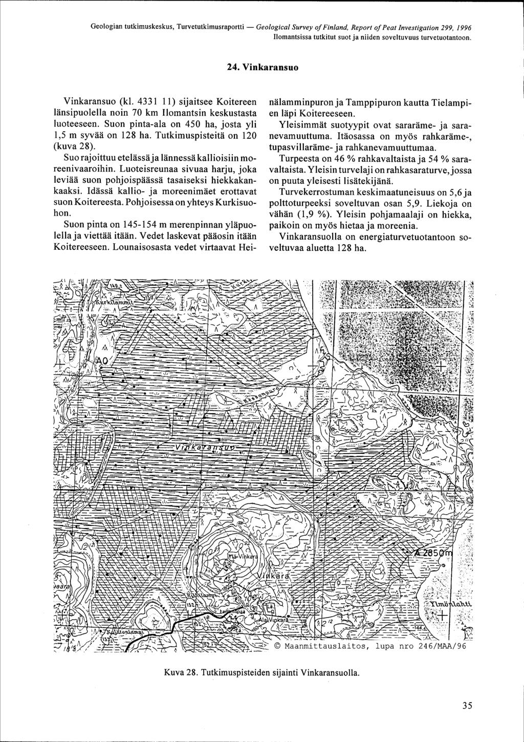 Ilomantsissa tutkitut suot ja niiden soveltuvuus turvetuotantoon. 24. Vinkaransuo Vinkaransuo kl. 4331 11 sijaitsee Koitereen länsipuolella noin 70 km Ilomantsin keskustasta luoteeseen.