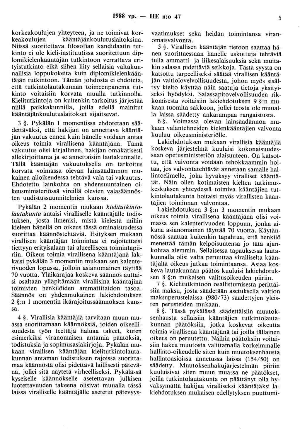 1988 vp. - HE n:o 47 5 korkeakoulujen yhteyteen, ja ne toimivat korkeakoulujen kääntäjänkoulutuslaitoksina.