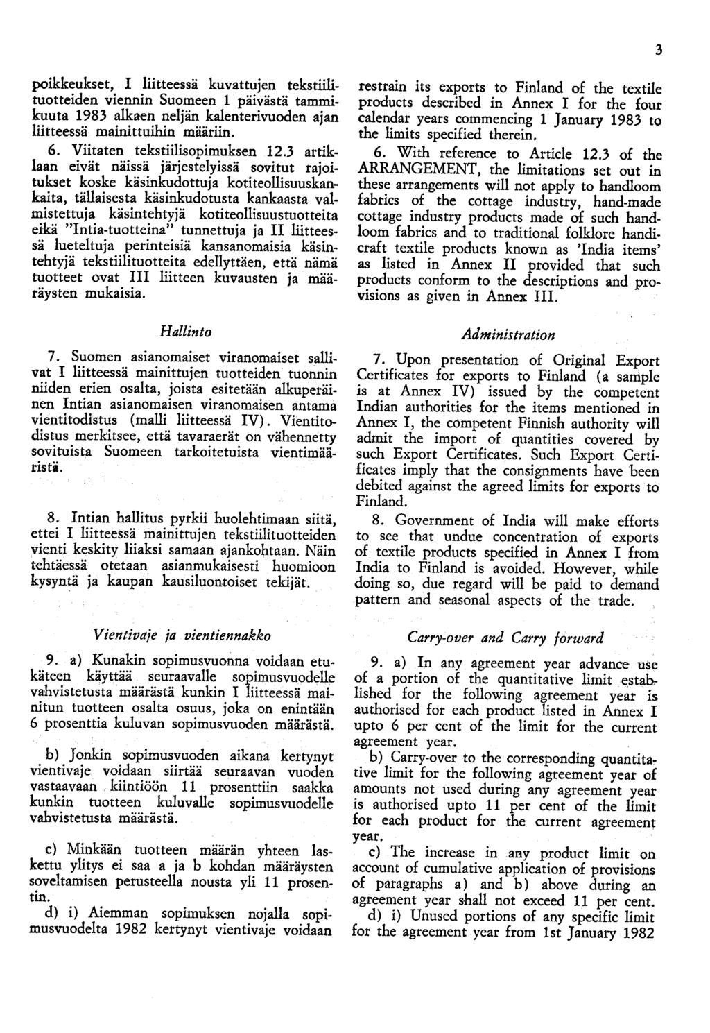 3 poikkeukset, I liitteessä kuvattujen tekstiilituotteiden viennin Suomeen 1 päivästä tammikuuta 1983 alkaen neljän kalenterivuoden ajan liitteessä mainittuihin määriin. 6.