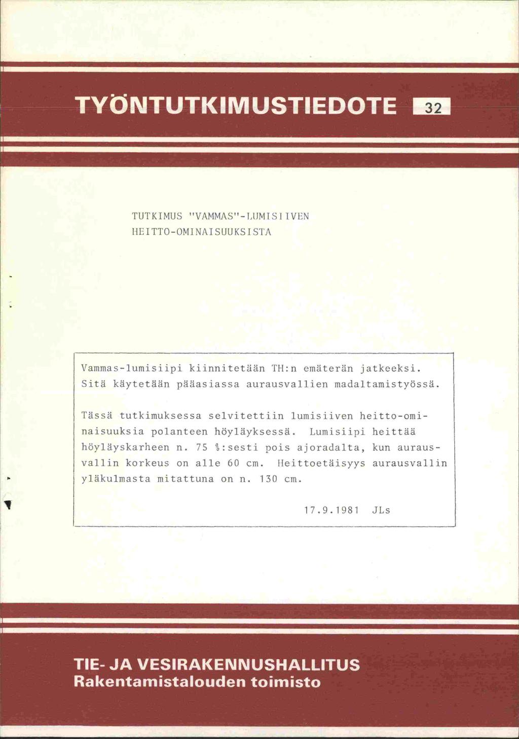 1 ks1i 32 TUTKIMUS "VAMMAS"-LtJMI SIiVEN HEI TTO-OMI NAT SUU KS 1 STA Vammas-lumisiipi kiinnitetään TH:n emäterän jatkeeksi. Sitä käytetään pääasiassa aurausvallien madaltamistyössä.