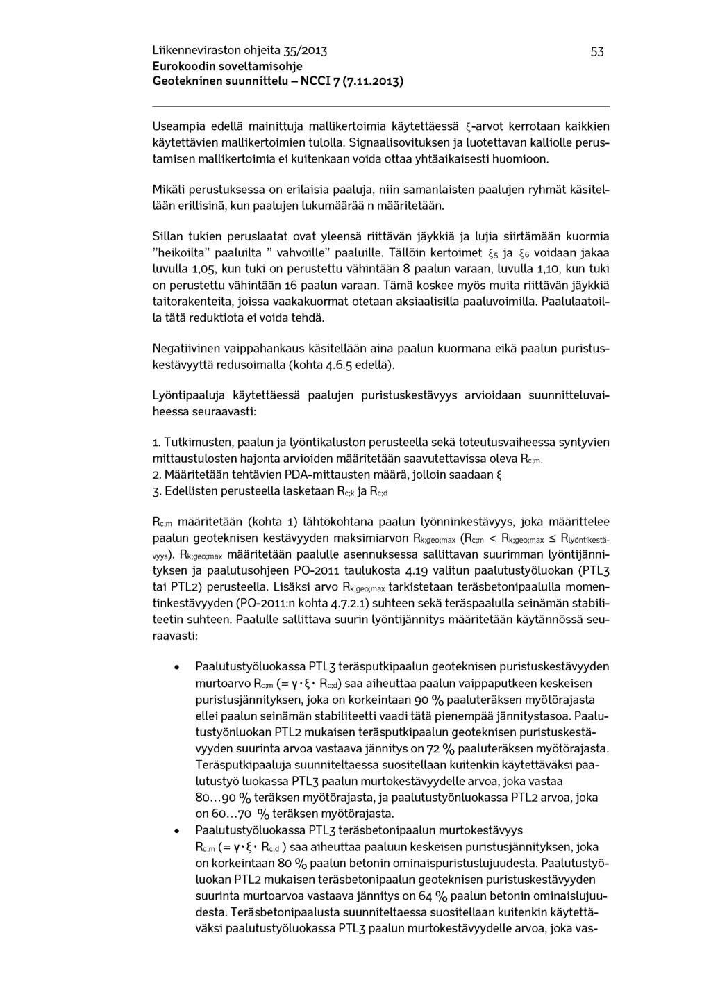 Liikenneviraston ohjeita 35/2013 53 Useampia edellä mainittuja mallikertoimia käytettäessä -arvot kerrotaan kaikkien käytettävien mallikertoimien tulolla.