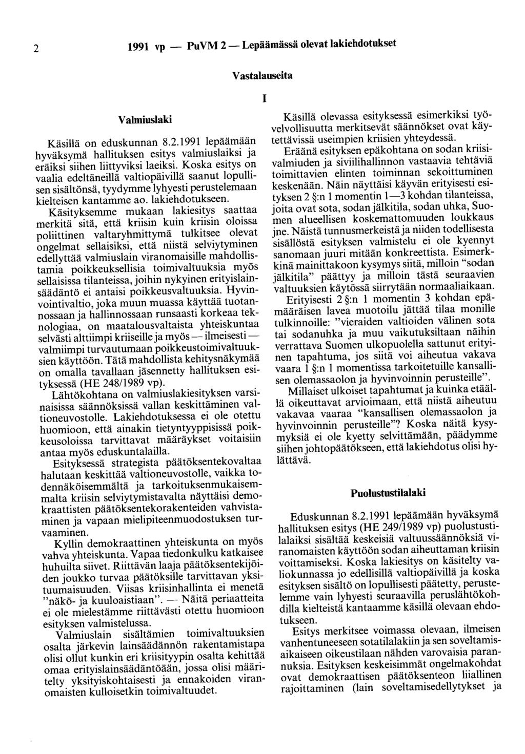 2 99 vp - PuVM 2-Lepäämässä olevat lakiehdotukset Vastalauseita Valmiuslaki Käsillä on eduskunnan 8.2.99 lepäämään hyväksymä hallituksen esitys valmiuslaiksi ja eräiksi siihen liittyviksi laeiksi.