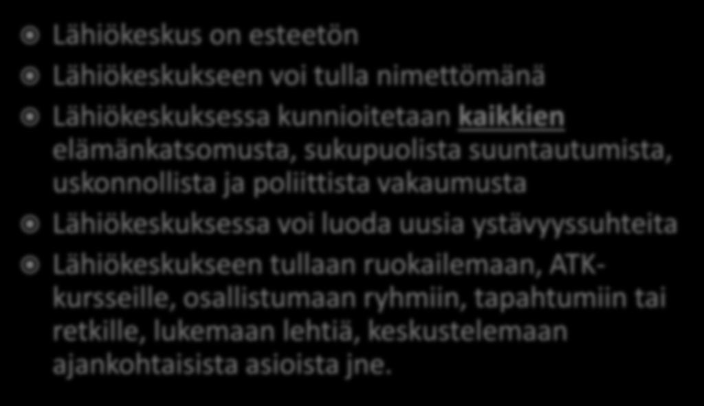 Lähiökeskus on esteetön Lähiökeskukseen voi tulla nimettömänä Lähiökeskuksessa kunnioitetaan kaikkien elämänkatsomusta, sukupuolista suuntautumista, uskonnollista ja poliittista vakaumusta