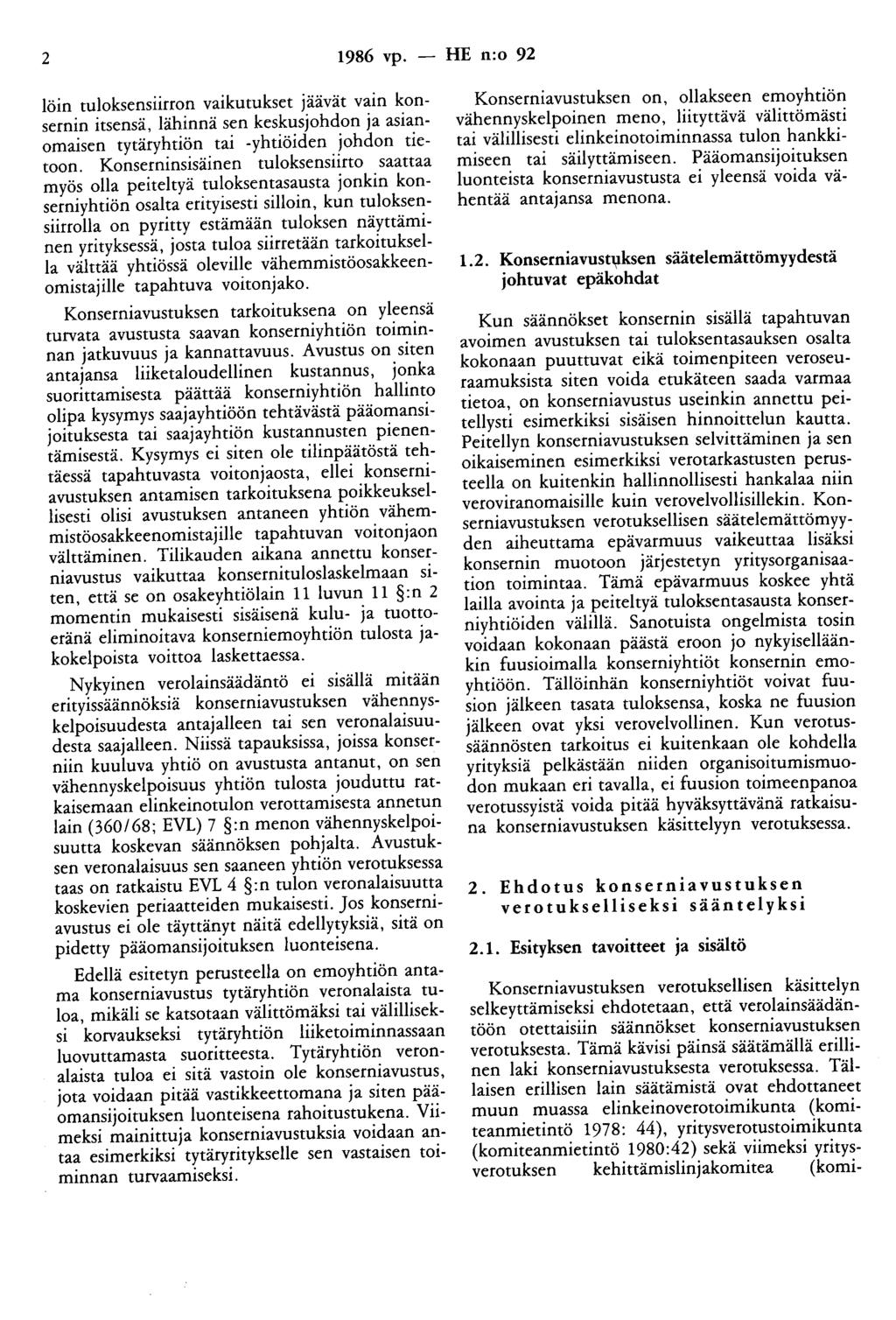 2 1986 vp. - HE n:o 92 löin tuloksensiirron vaikutukset jäävät vain konsernin itsensä, lähinnä sen keskusjohdon ja asianomaisen tytäryhtiön tai -yhtiöiden johdon tietoon.