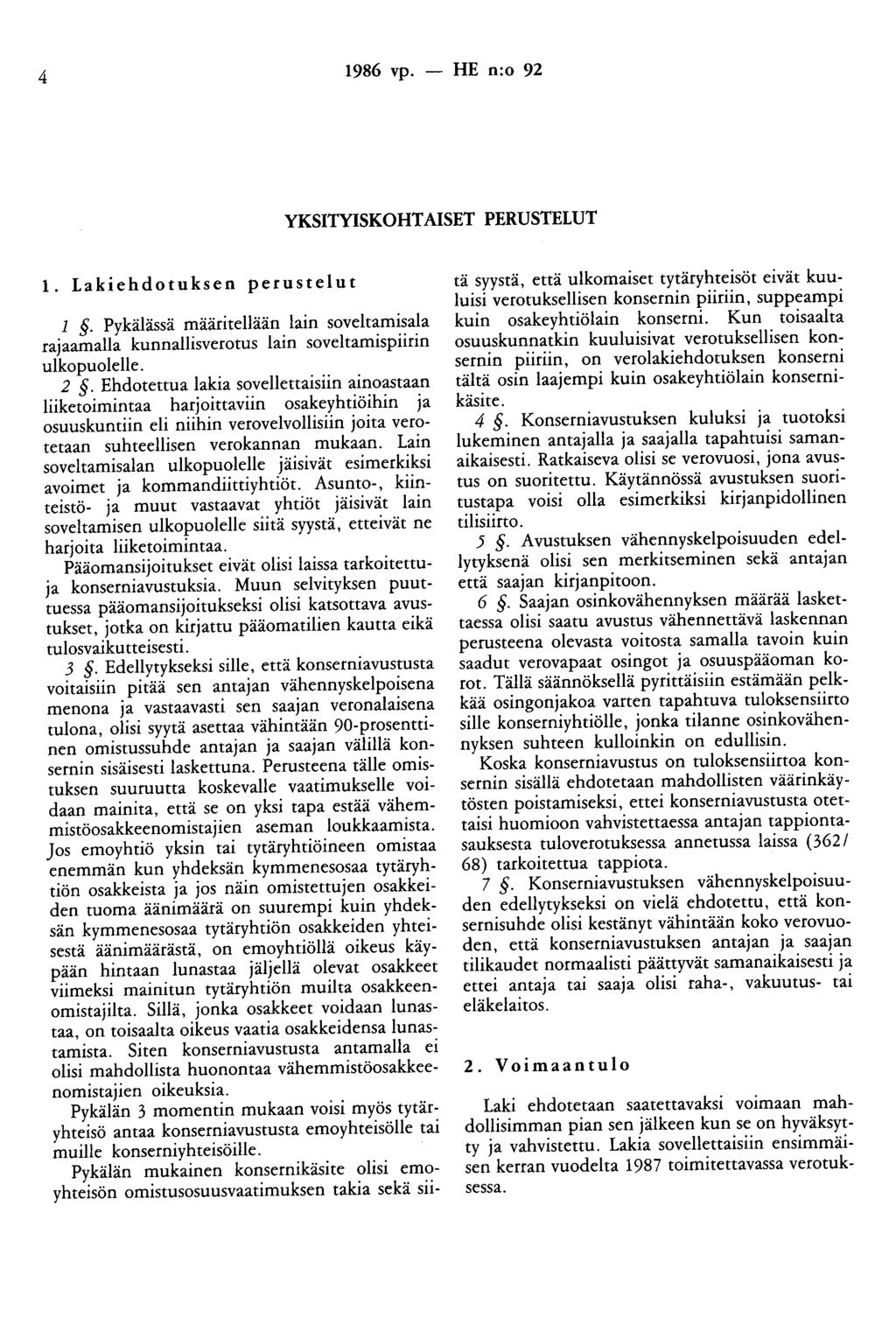 4 1986 vp. - HE n:o 92 YKSITYISKOHTAISET PERUSTELUT 1. Lakiehdotuksen perustelut 1. Pykälässä määritellään lain soveltamisala rajaamaha kunnallisverotus lain soveltamispiirin ulkopuolelle. 2.