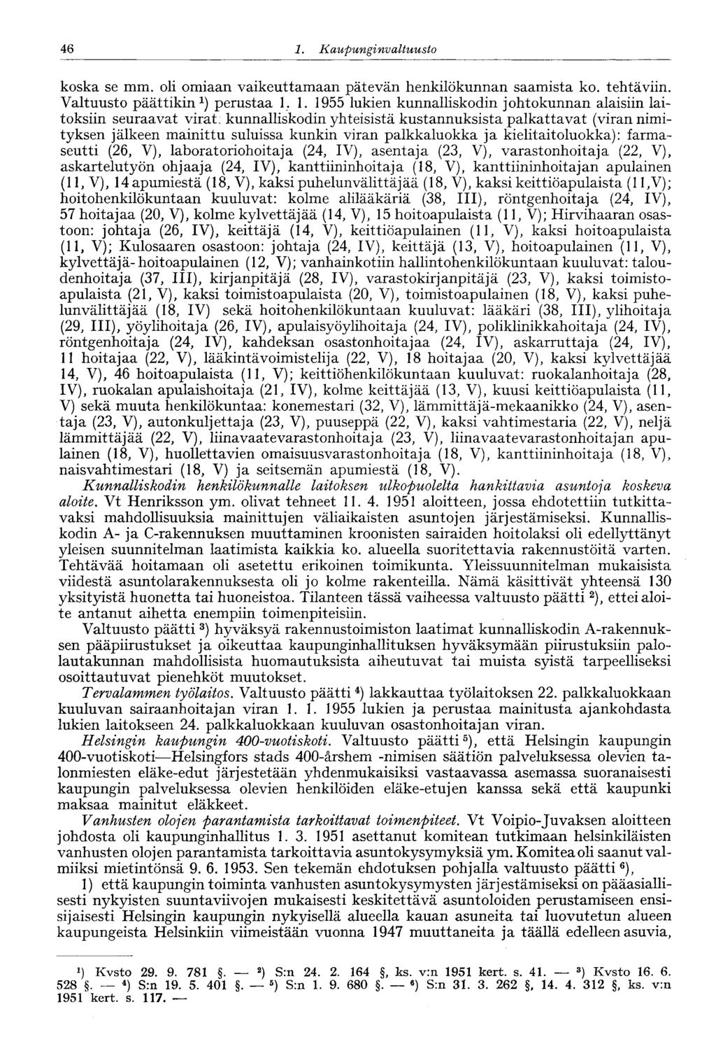 46 1. Kaupunginvaltuus to 46 koska se mm. oli omiaan vaikeuttamaan pätevän henkilökunnan saamista ko. tehtäviin. Valtuusto päättikin 1 ) perustaa 1.1. 1955 lukien kunnalliskodin johtokunnan alaisiin