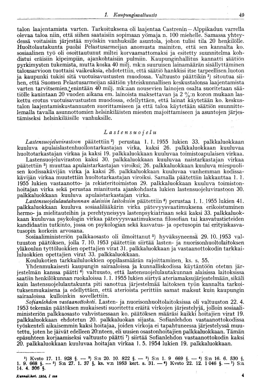 1. Kaupunginvaltuus to 55 talon laajentamista varten. Tarkoituksena oli laajentaa Castrenin Alppikadun varrella olevaa taloa niin, että siilien saataisiin sopimaan yömaja n. 100 miehelle.