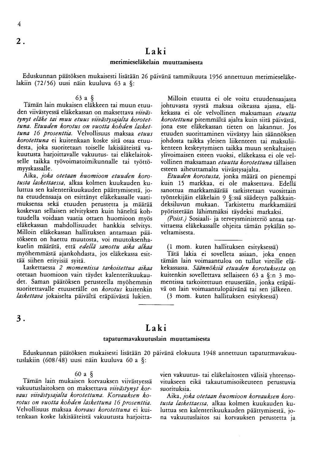 4 2. merimieseläkelain muuttamisesta Eduskunnan päätöksen mukaisesti lisätään 26 päivänä tammikuuta 1956 annettuun merimieseläkelakiin (72 1 56) uusi näin kuuluva 63 a : 63 a Tämän lain mukaisen