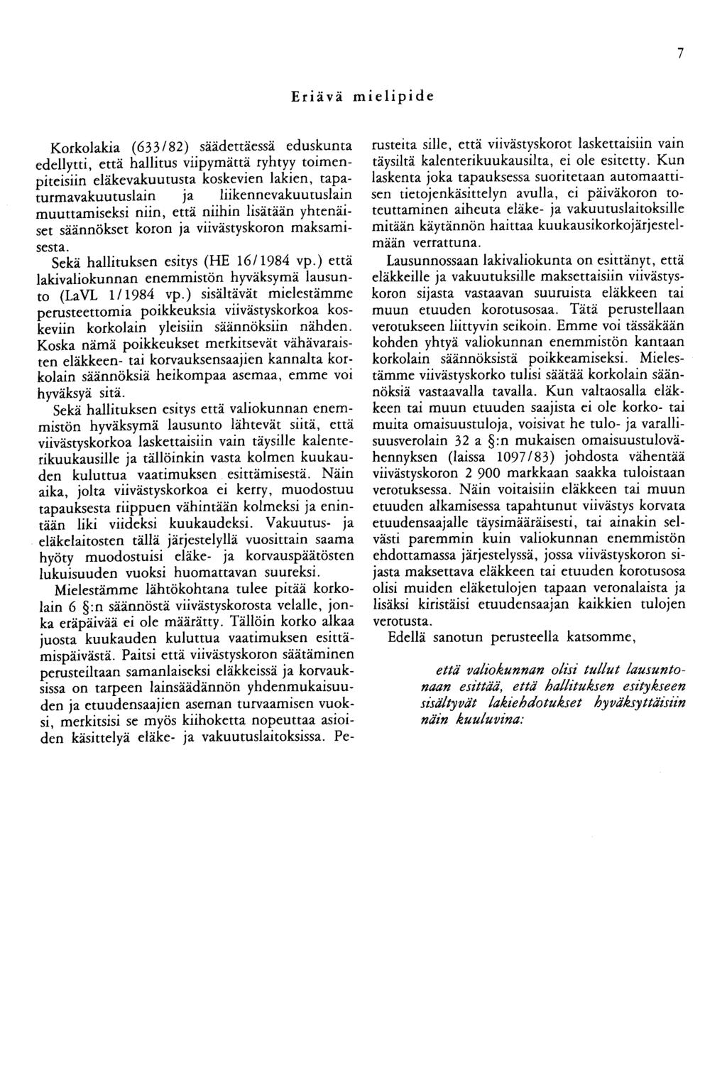 7 Eriävä mielipide Korkolakia (633/82) säädettäessä eduskunta edellytti, että hallitus viipymättä ryhtyy toimenpiteisiin eläkevakuutusta koskevien lakien, tapaturmavakuutuslain ja