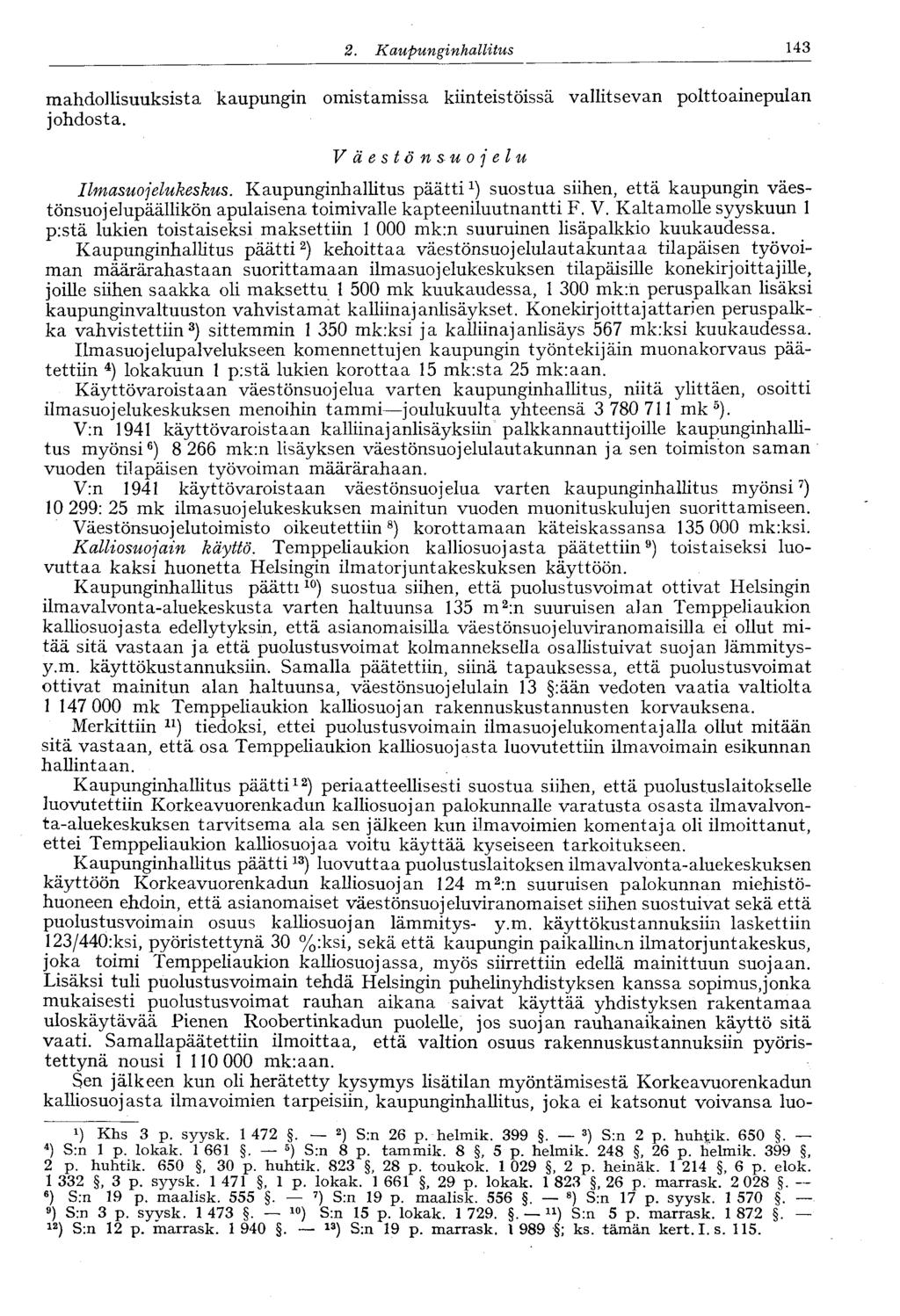 143 2. Kaupunginhalli tus mahdollisuuksista kaupungin omistamissa kiinteistöissä vallitsevan polttoainepulan johdosta. Väestönsuojelu Ilmasuojelukeskus.