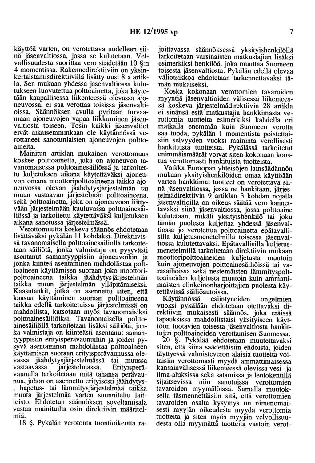 HE 12/1995 vp 7 käyttöä varten, on verotettava uudelleen siinä jäsenvaltiossa, jossa se kulutetaan. Velvollisuudesta suorittaa vero säädetään 10 :n 4 momentissa.