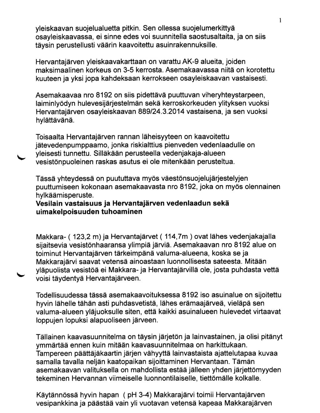 yleiskaavan suojelualuetta pitkin. Sen ollessa suojelumerkittyä osayleiskaavassa, ei sinne edes voi suunnitella saostusaltaita, ja on siis täysin perustellusti väärin kaavoitettu asuinrakennuksille.