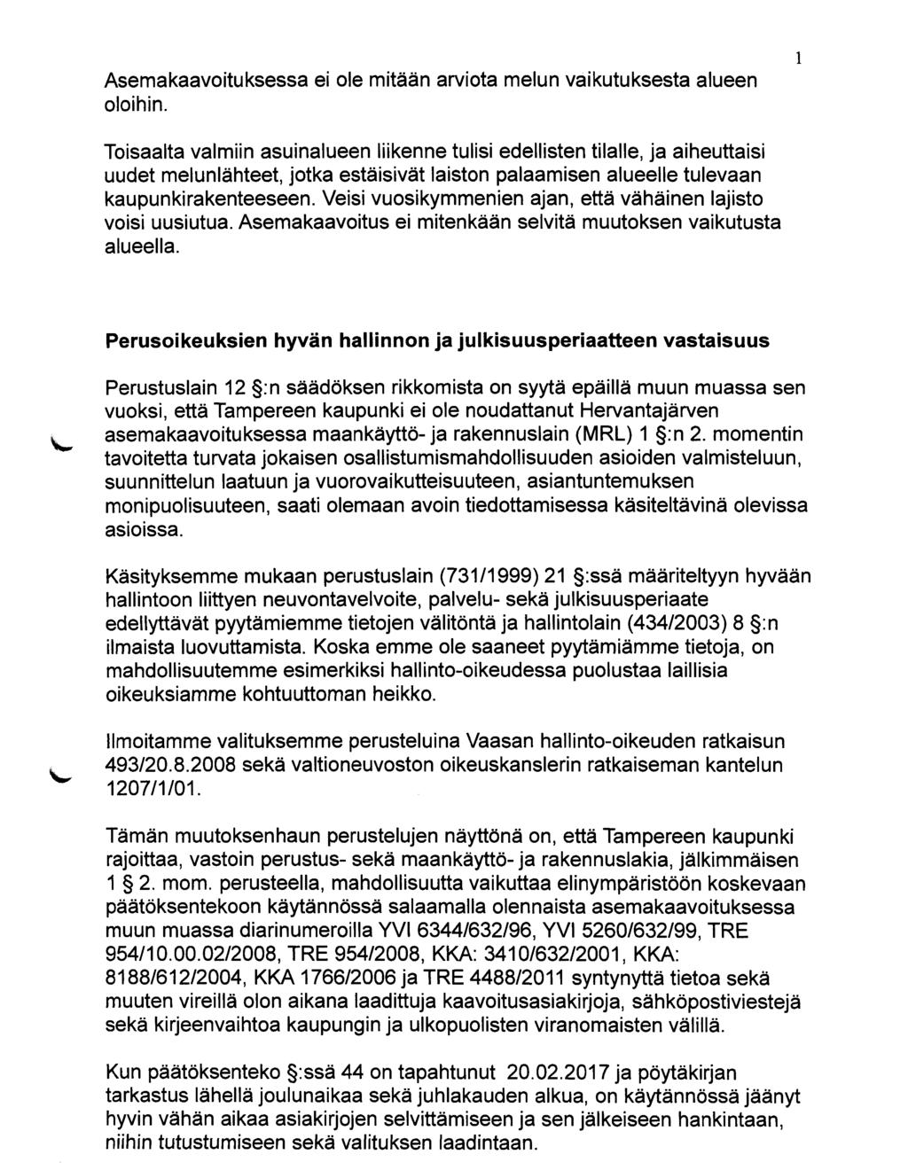 Asemakaavoituksessa ei ole mitään arviota melun vaikutuksesta alueen oloihin.