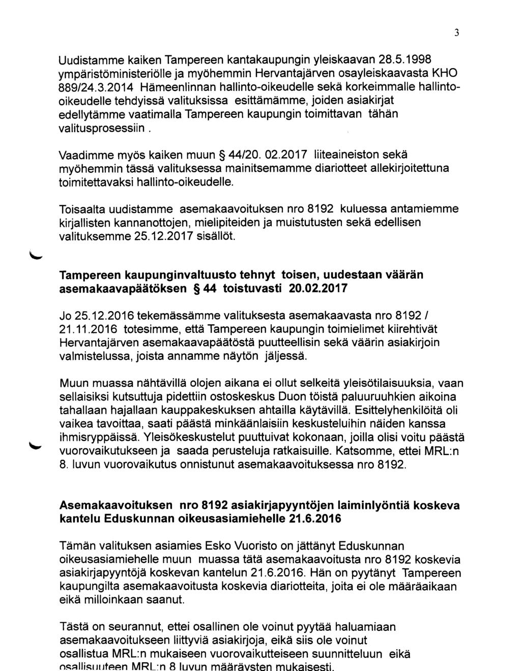 Tästä on seurannut, ettei osallinen ole voinut pyytää haluamiaan asemakaavoitukseen liittyviä asiakirjoja, eikä siis ole voinut osallistua MRL:n mukaiseen vuorovaikutteiseen suunnitteluun eikä m,illi.