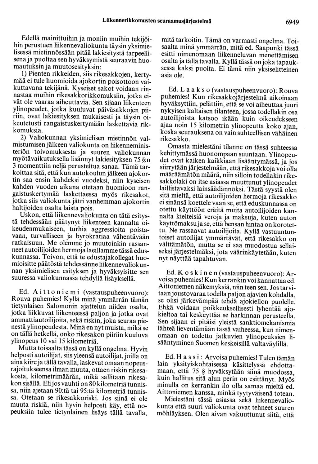 LiikennerikkomusteD seuraamusjärjestelmä 6949 Edellä mainittuihin ja moniin muihin tekijöihin perustuen liikennevaliokunta täysin yksimielisessä mietinnössään pitää lakiesitystä tarpeellisena ja