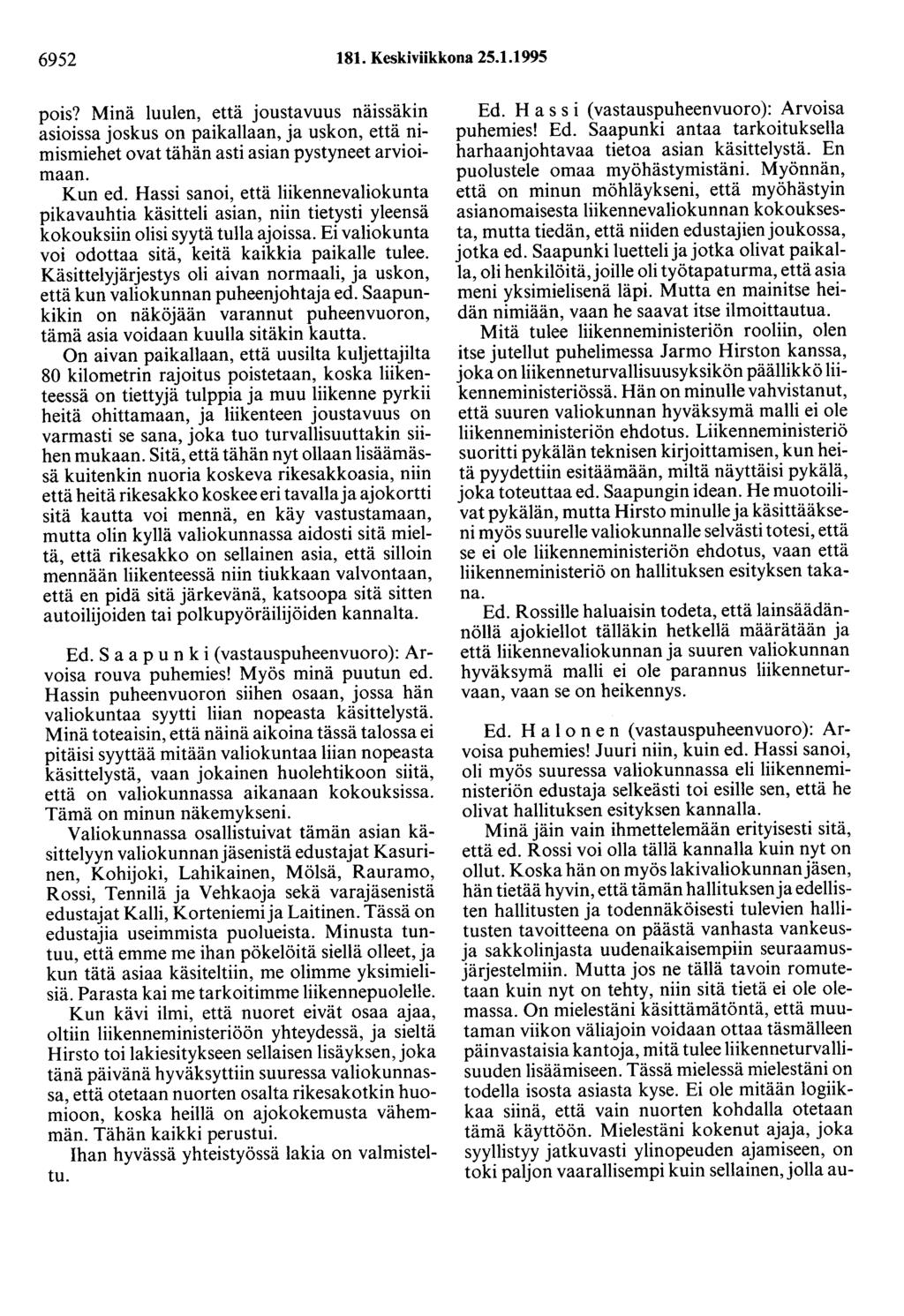 6952 181. Keskiviikkona 25.1.1995 pois? Minä luulen, että joustavuus näissäkin asioissa joskus on paikallaan, ja uskon, että nimismiehet ovat tähän asti asian pystyneet arvioimaan. Kun ed.
